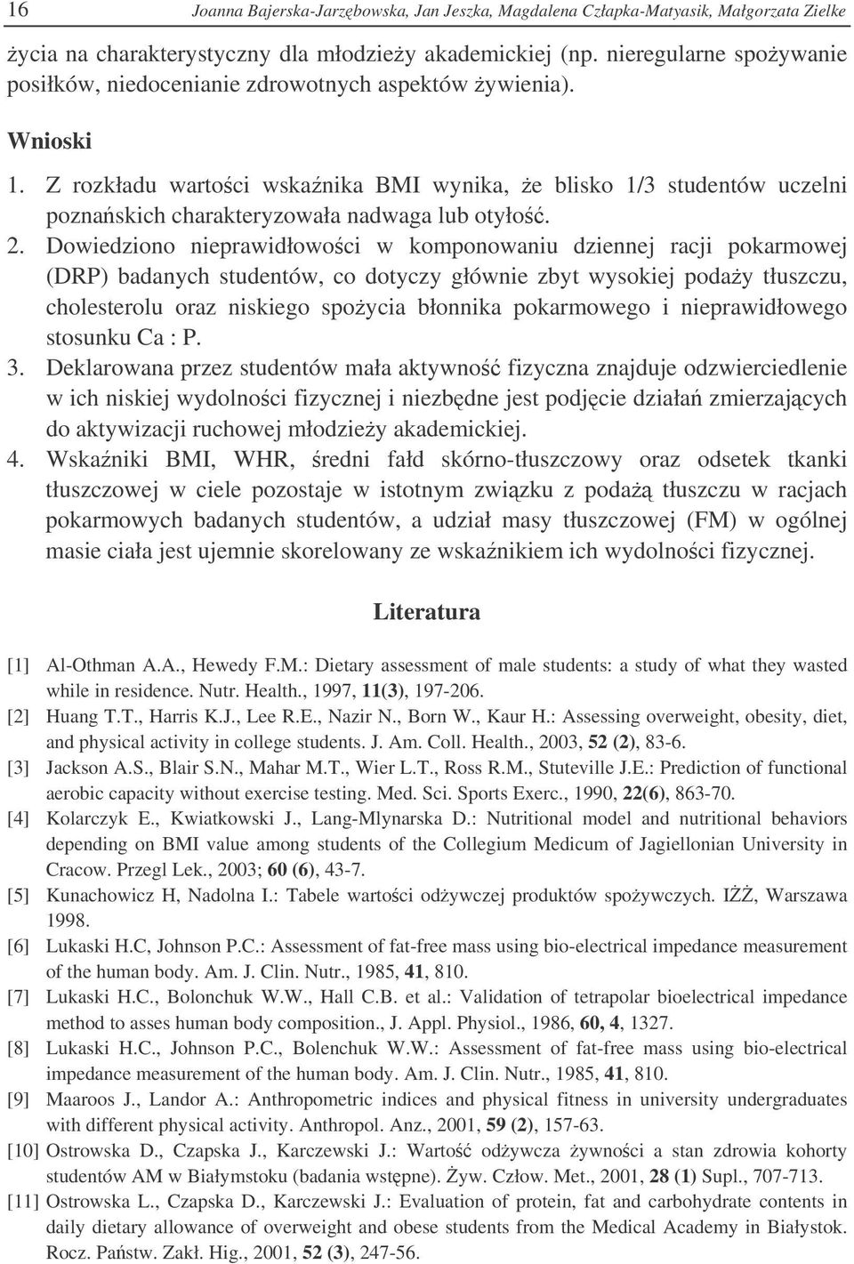 Z rozkładu wartoci wskanika BMI wynika, e blisko 1/3 studentów uczelni poznaskich charakteryzowała nadwaga lub otyło. 2.