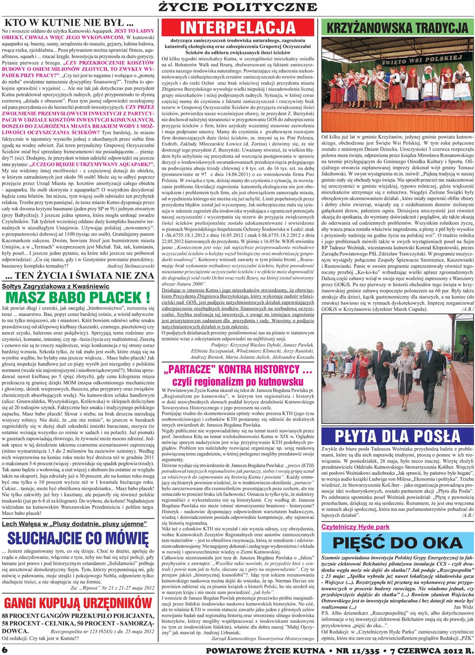 Inwestycja ta przynios³a za du o goryczy. Pytanie pierwsze z brzegu. CZY PRZEKROCZENIE KOSZTÓW BUDOWY O OSIEM MILIONÓW Z OTYCH, TO ZWYK Y WY- PADEK PRZY PRACY?