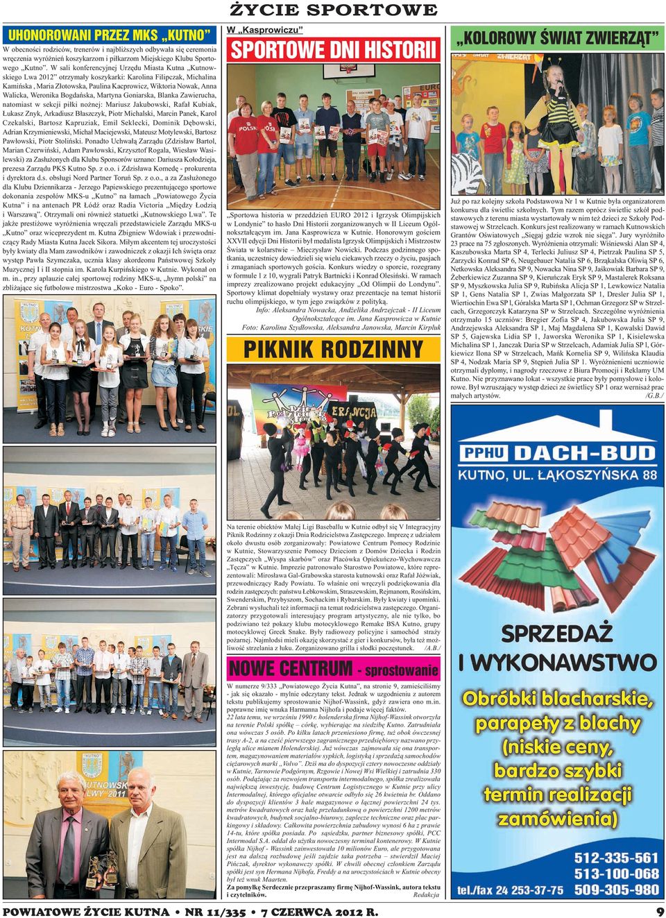Weronika Bogdañska, Martyna Goniarska, Blanka Zawierucha, natomiast w sekcji pi³ki no nej: Mariusz Jakubowski, Rafa³ Kubiak, ukasz Znyk, Arkadiusz B³aszczyk, Piotr Michalski, Marcin Panek, Karol
