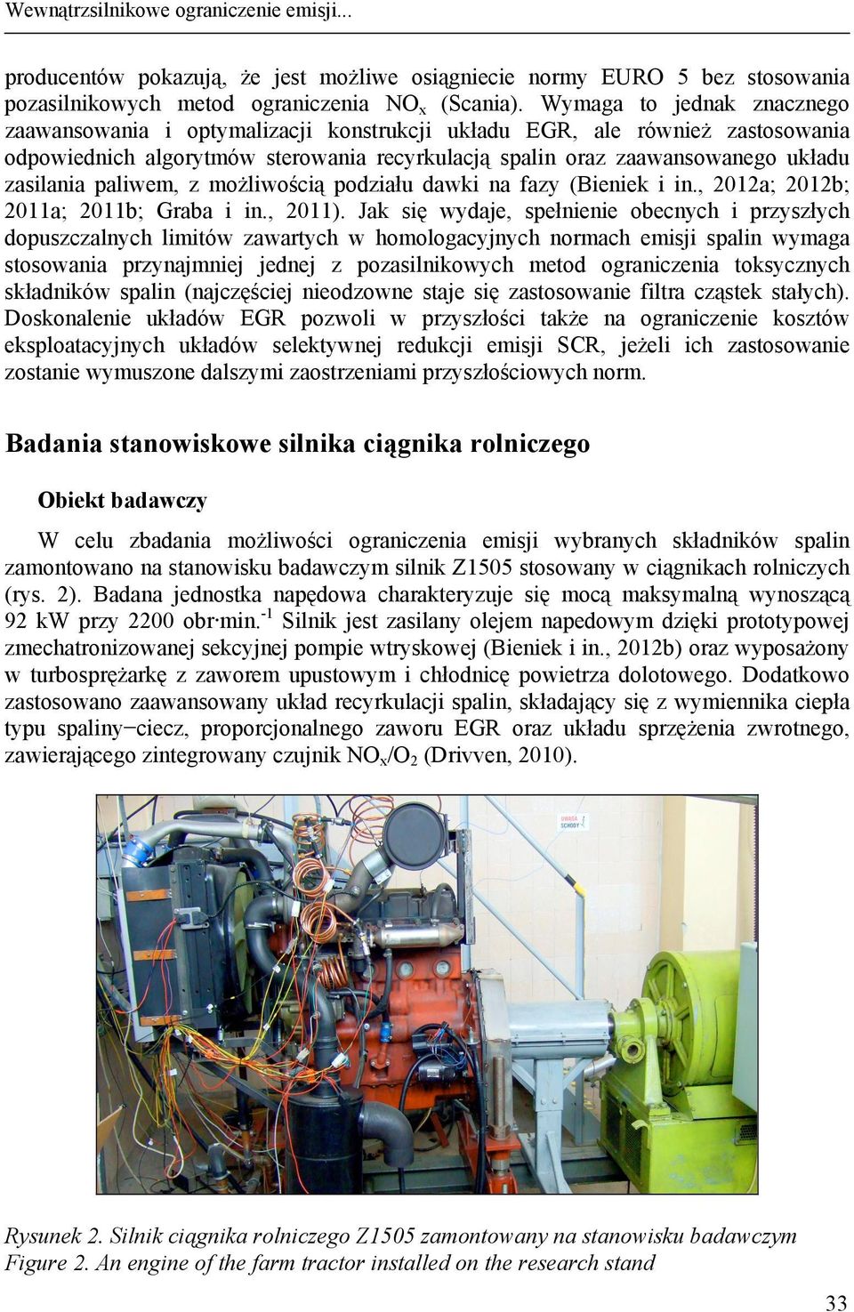 paliwem, z możliwością podziału dawki na fazy (Bieniek i in., 212a; 212b; 211a; 211b; Graba i in., 211).