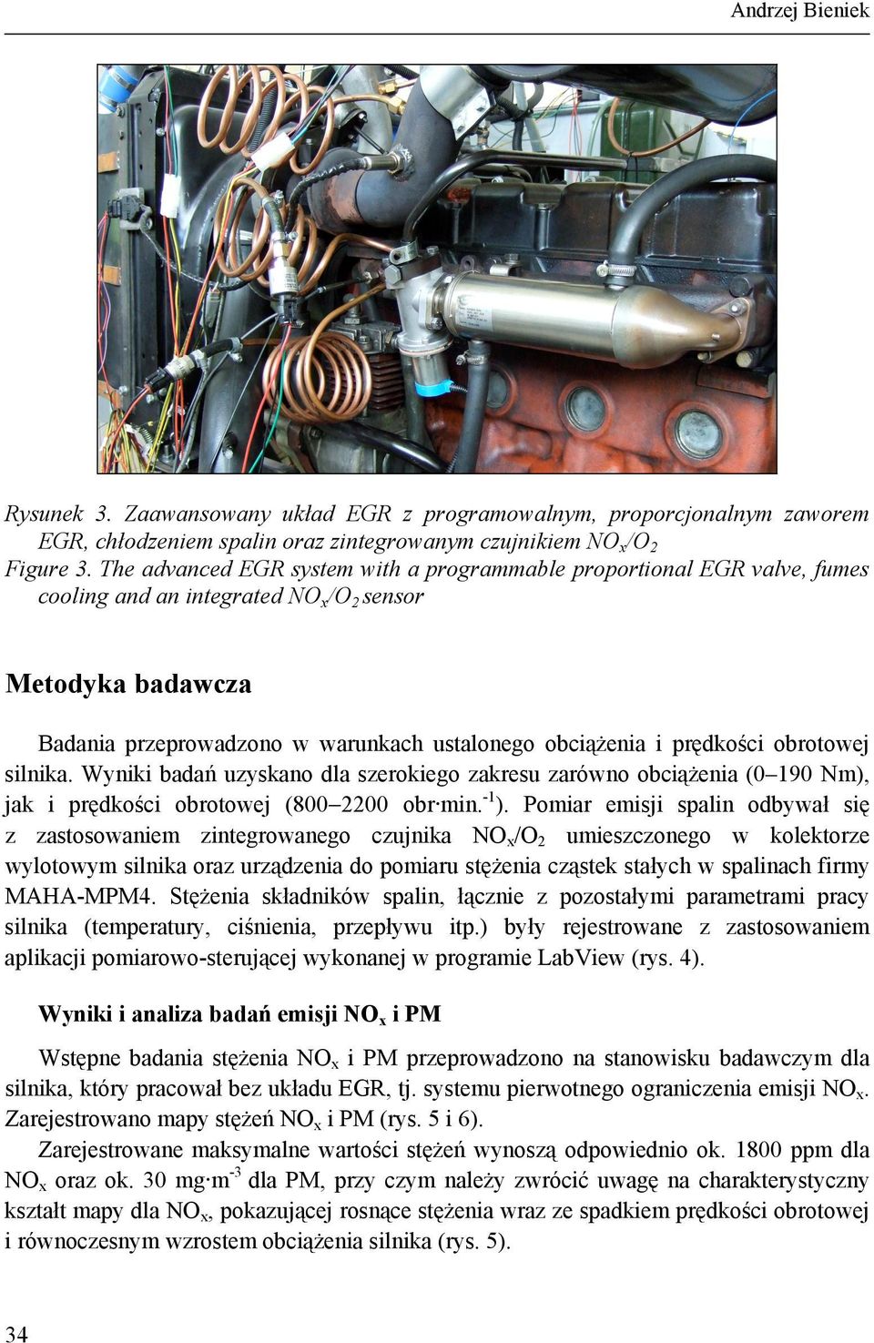 prędkości obrotowej silnika. Wyniki badań uzyskano dla szerokiego zakresu zarówno obciążenia ( 19 Nm), jak i prędkości obrotowej (8 22 obr min. -1 ).