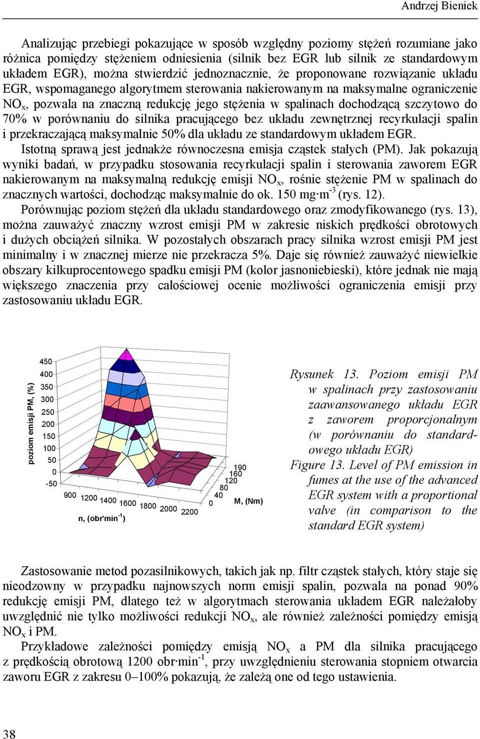 dochodzącą szczytowo do 7% w porównaniu do silnika pracującego bez układu zewnętrznej recyrkulacji spalin i przekraczającą maksymalnie 5% dla układu ze standardowym układem EGR.