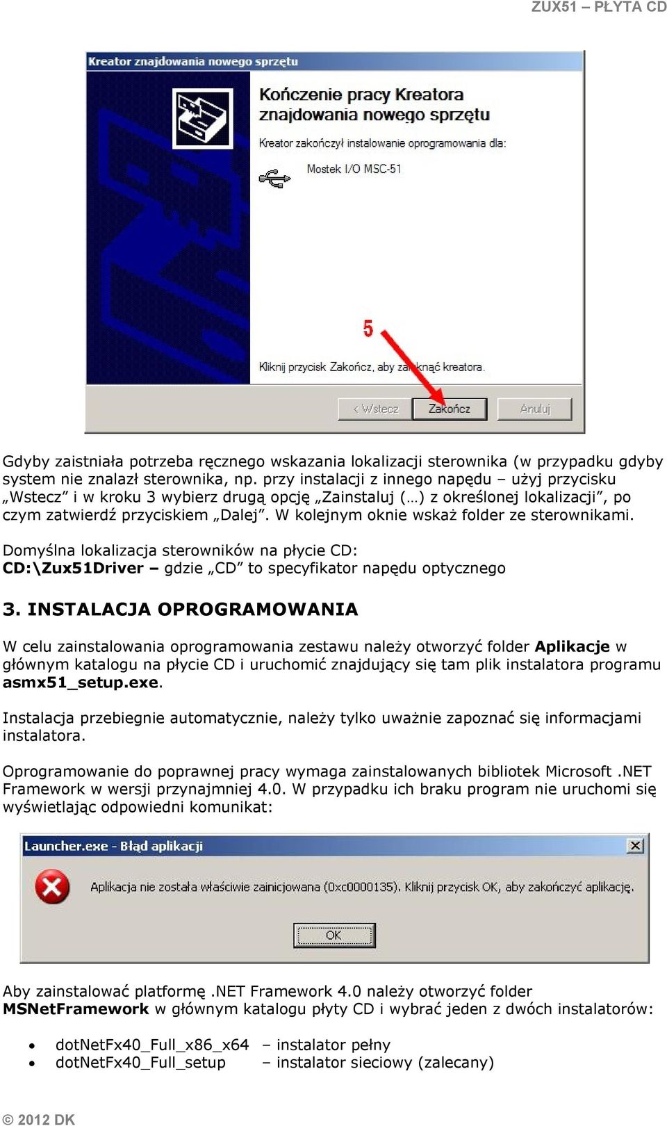 W kolejnym oknie wskaż folder ze sterownikami. Domyślna lokalizacja sterowników na płycie CD: CD:\Zux51Driver gdzie CD to specyfikator napędu optycznego 3.