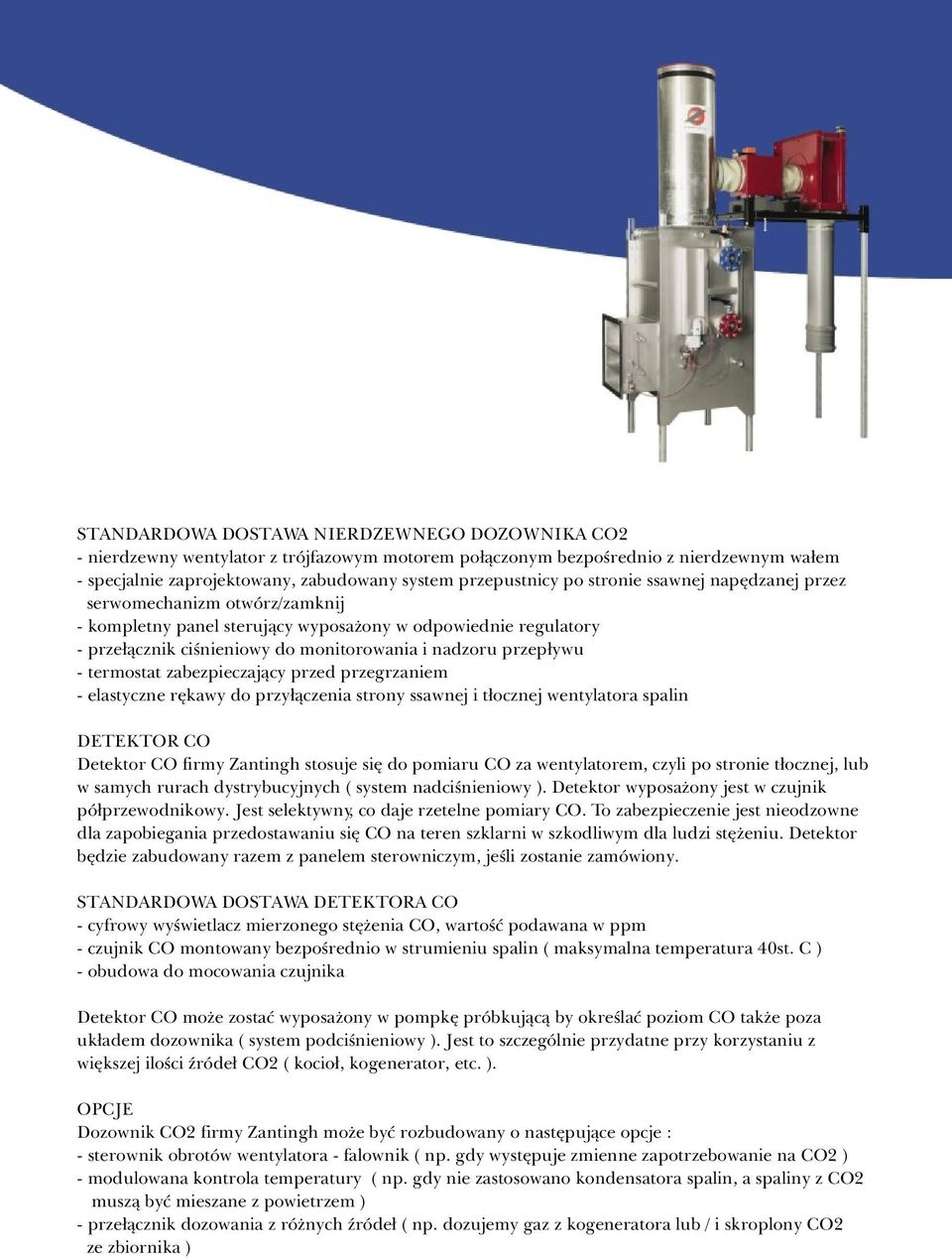termostat zabezpieczaj¹cy przed przegrzaniem - elastyczne rêkawy do przy³¹czenia strony ssawnej i t³ocznej wentylatora spalin DETEKTOR CO Detektor CO firmy Zantingh stosuje siê do pomiaru CO za