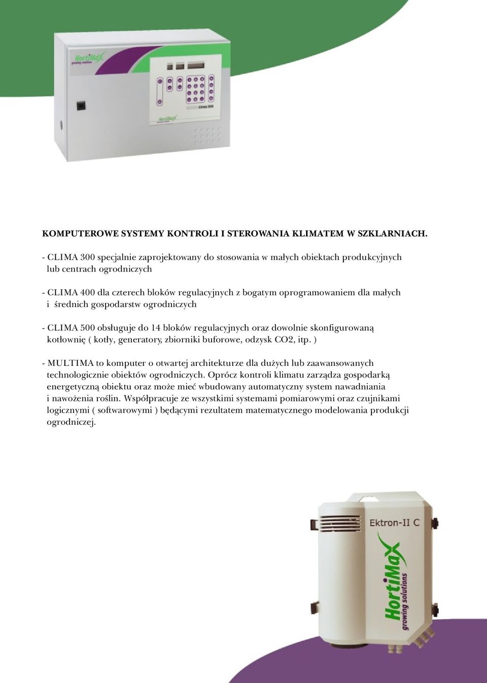 œrednich gospodarstw ogrodniczych - CLIMA 500 obs³uguje do 14 bloków regulacyjnych oraz dowolnie skonfigurowan¹ kot³owniê ( kot³y, generatory, zbiorniki buforowe, odzysk CO2, itp.