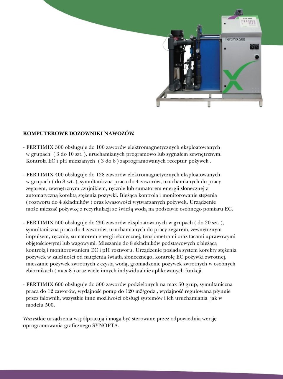 ), symultaniczna praca do 4 zaworów, uruchamianych do pracy zegarem, zewnêtrznym czujnikiem, rêcznie lub sumatorem energii s³onecznej z automatyczn¹ korekt¹ stê enia po ywki.