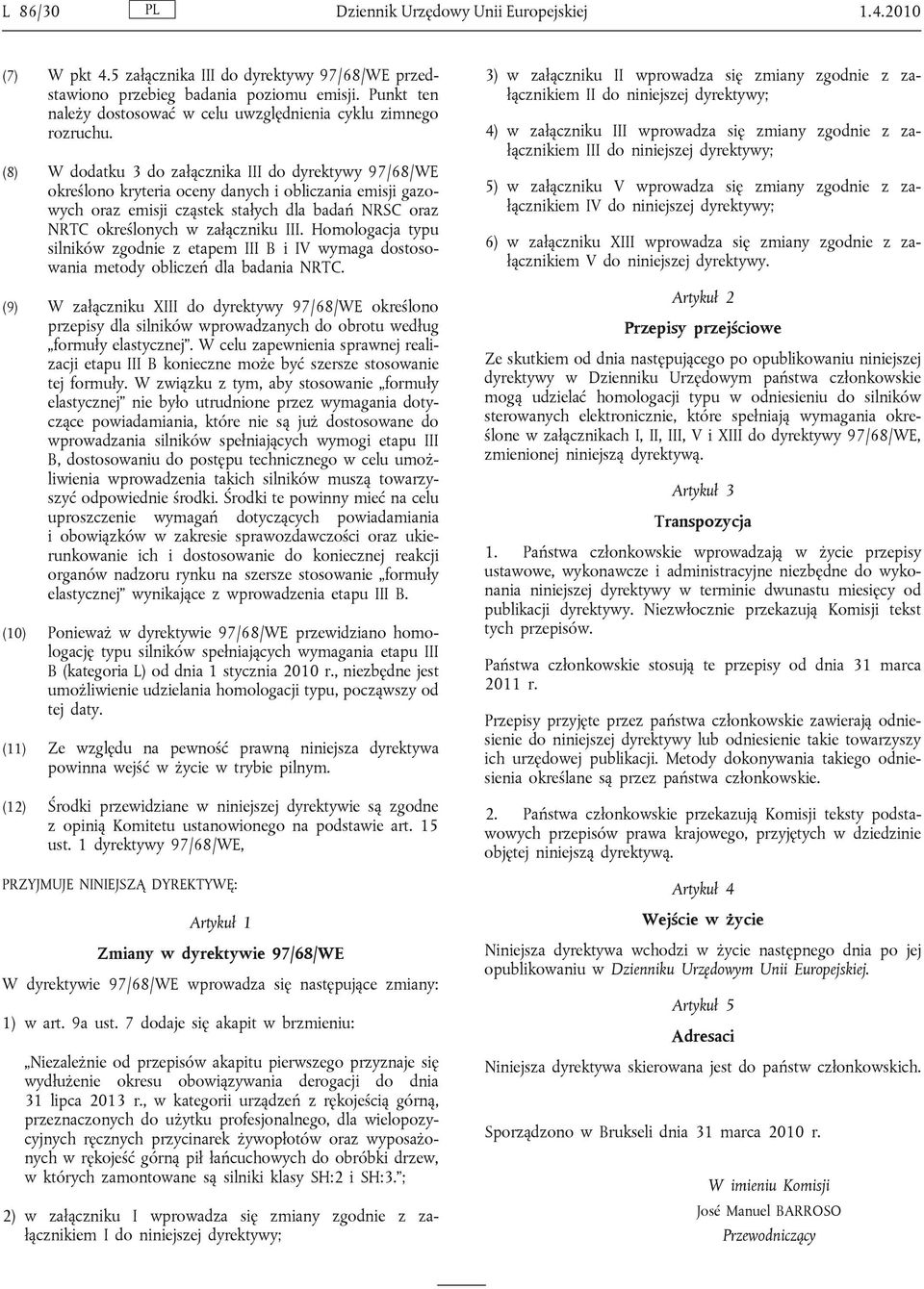 (8) W dodatku 3 do załącznika III do dyrektywy 97/68/WE określono kryteria oceny danych i obliczania emisji gazowych oraz emisji cząstek stałych dla badań NRSC oraz NRTC określonych w załączniku III.