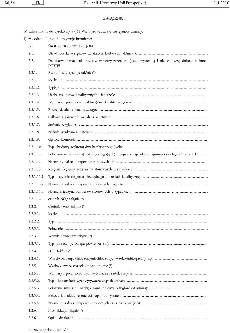 2.1. Reaktor katalityczny: tak/nie (*) 2.2.1.1. Marka(-i):... 2.2.1.2. Typ(-y):... 2.2.1.3. Liczba reaktorów katalitycznych i ich części:... 2.2.1.4.