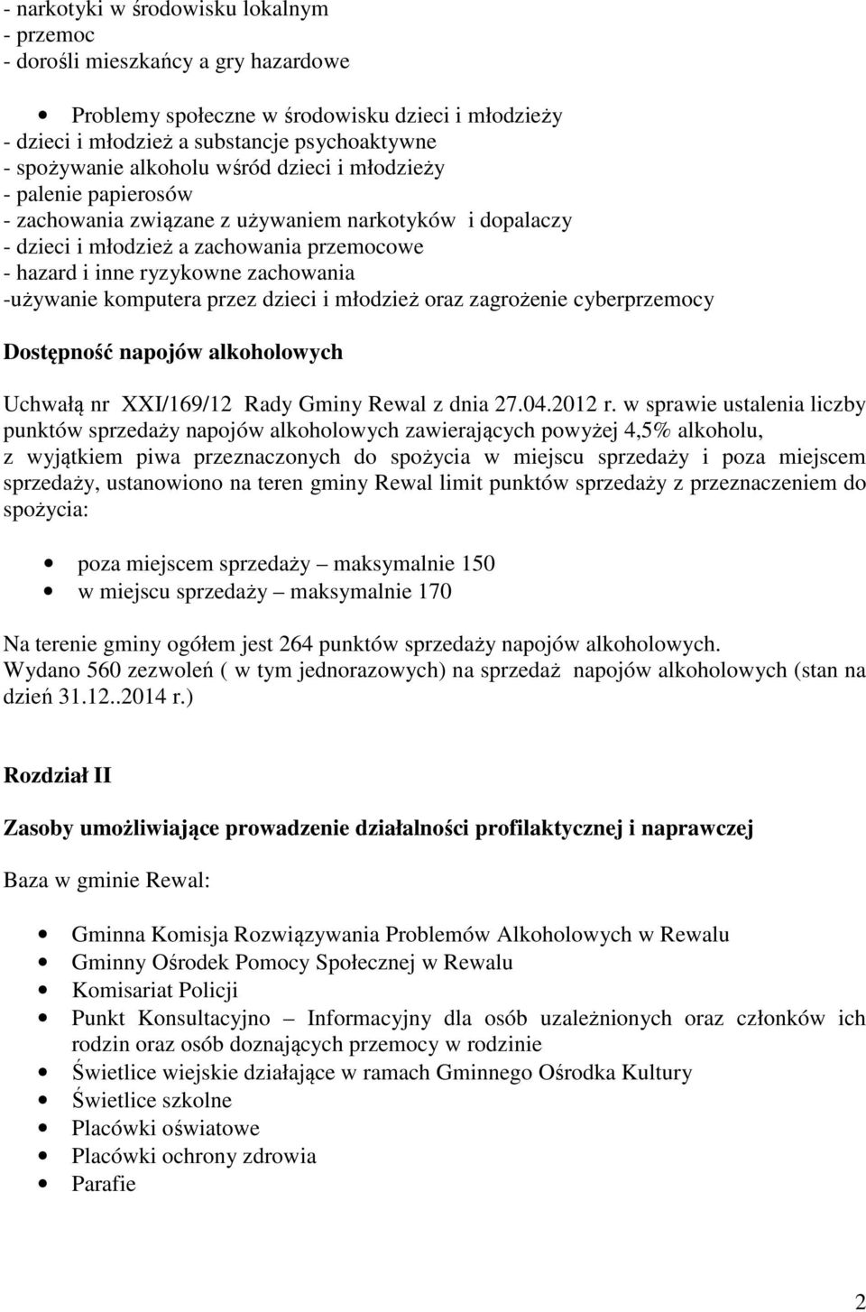 -używanie komputera przez dzieci i młodzież oraz zagrożenie cyberprzemocy Dostępność napojów alkoholowych Uchwałą nr XXI/169/12 Rady Gminy Rewal z dnia 27.04.2012 r.