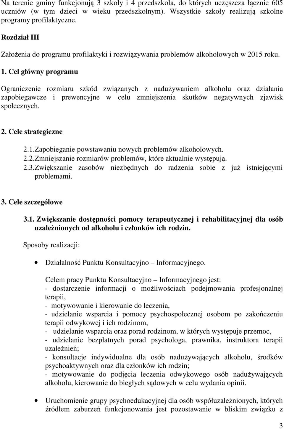 Cel główny programu Ograniczenie rozmiaru szkód związanych z nadużywaniem alkoholu oraz działania zapobiegawcze i prewencyjne w celu zmniejszenia skutków negatywnych zjawisk społecznych. 2.