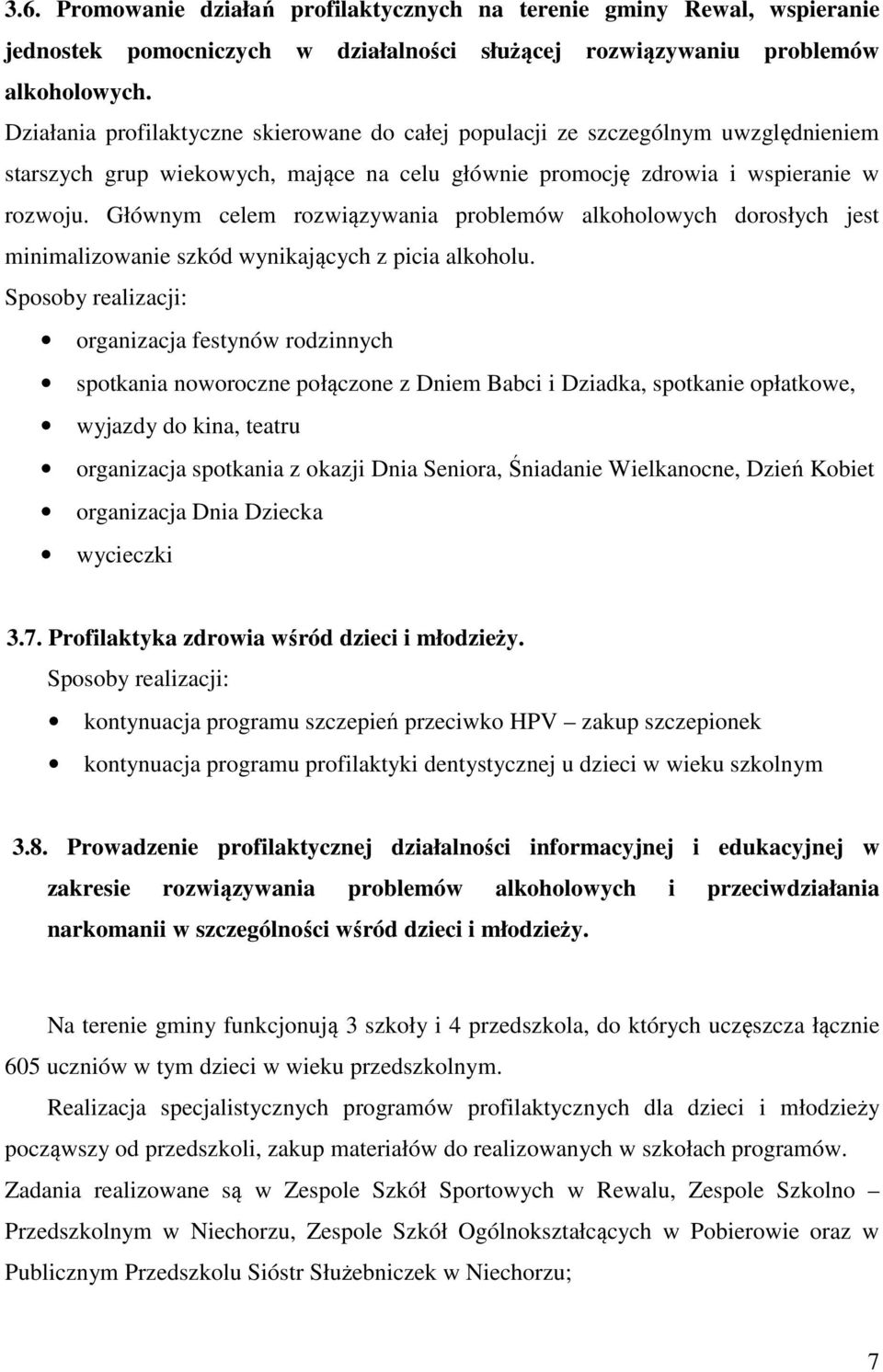 Głównym celem rozwiązywania problemów alkoholowych dorosłych jest minimalizowanie szkód wynikających z picia alkoholu.