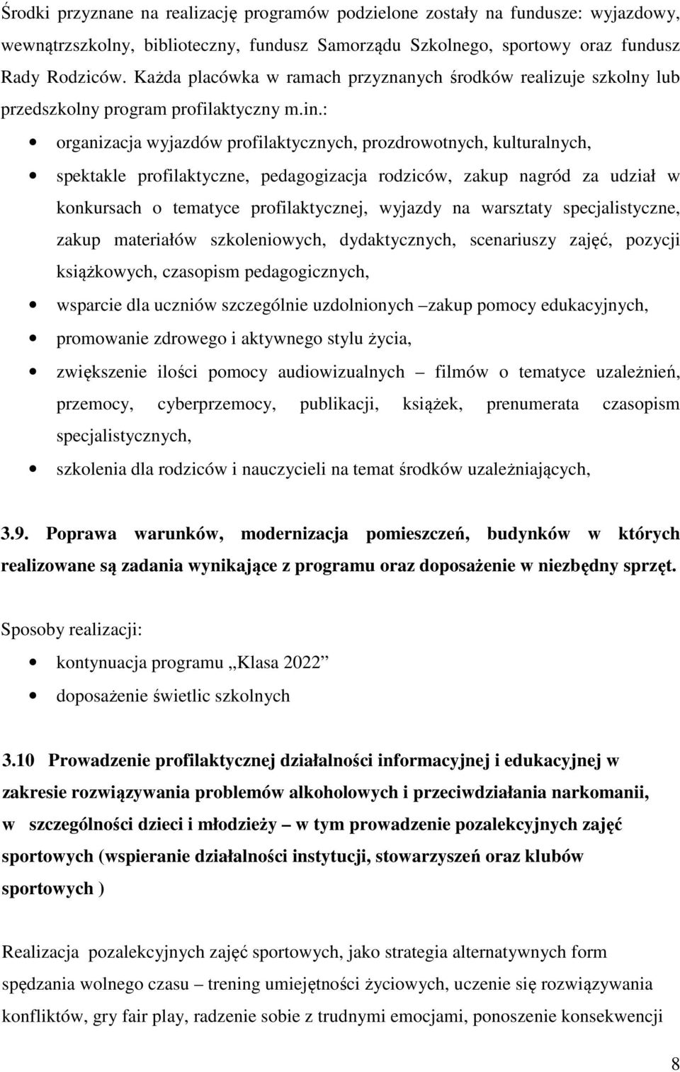 : organizacja wyjazdów profilaktycznych, prozdrowotnych, kulturalnych, spektakle profilaktyczne, pedagogizacja rodziców, zakup nagród za udział w konkursach o tematyce profilaktycznej, wyjazdy na