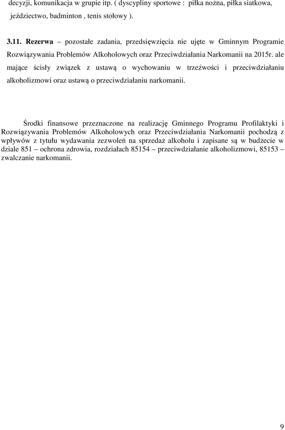 ale mające ścisły związek z ustawą o wychowaniu w trzeźwości i przeciwdziałaniu alkoholizmowi oraz ustawą o przeciwdziałaniu narkomanii.
