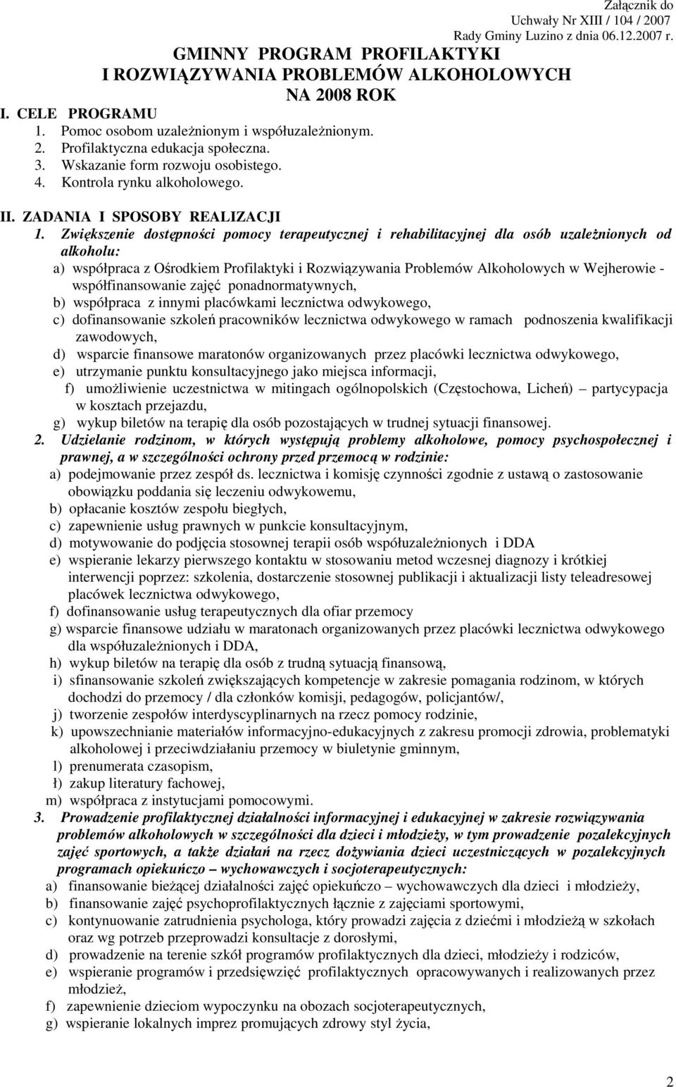 Zwiększenie dostępności pomocy terapeutycznej i rehabilitacyjnej dla osób uzaleŝnionych od alkoholu: a) współpraca z Ośrodkiem Profilaktyki i Rozwiązywania Problemów Alkoholowych w Wejherowie -