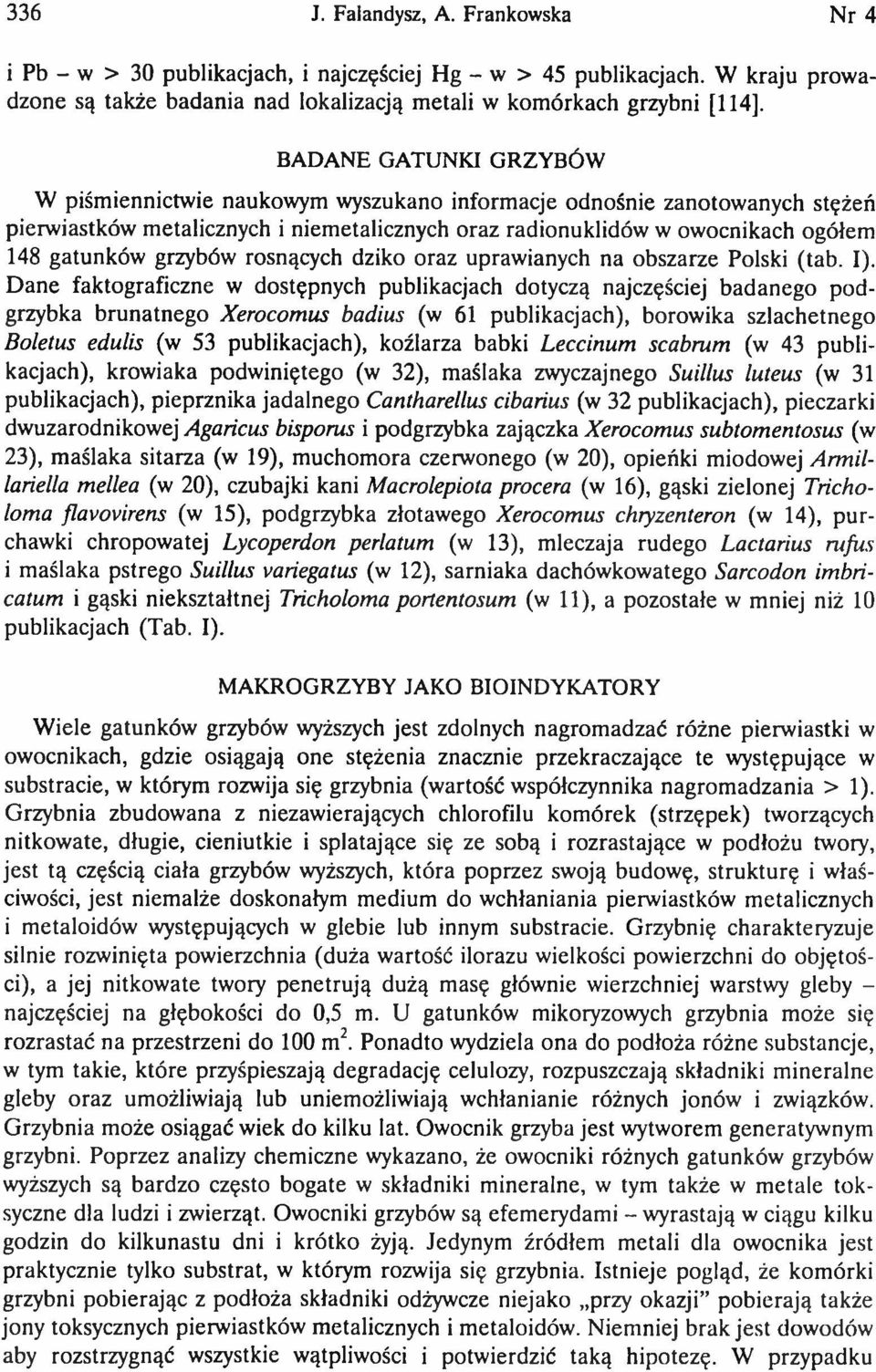 BADANE GATUNKI GRZYBÓW W piśm iennictw ie naukow ym w yszukano inform acje odnośnie zanotow anych stężeń pierw iastków m etalicznych i niem etalicznych oraz radionuklidów w ow ocnikach ogółem 148