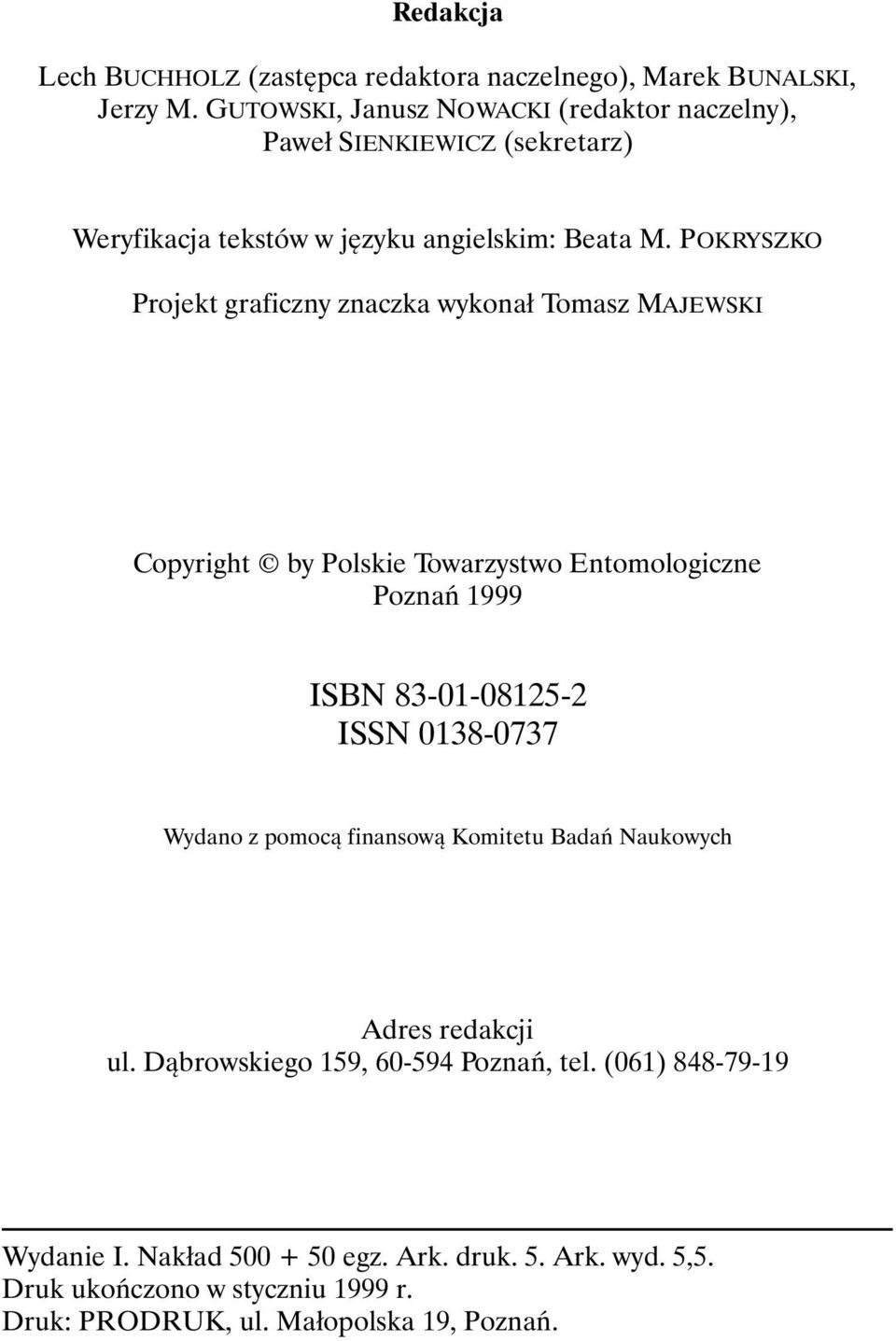 POKRYSZKO Projekt graficzny znaczka wykonał Tomasz MAJEWSKI Copyright by Polskie Towarzystwo Entomologiczne Poznań 1999 ISBN 83-01-08125-2 ISSN 0138-0737