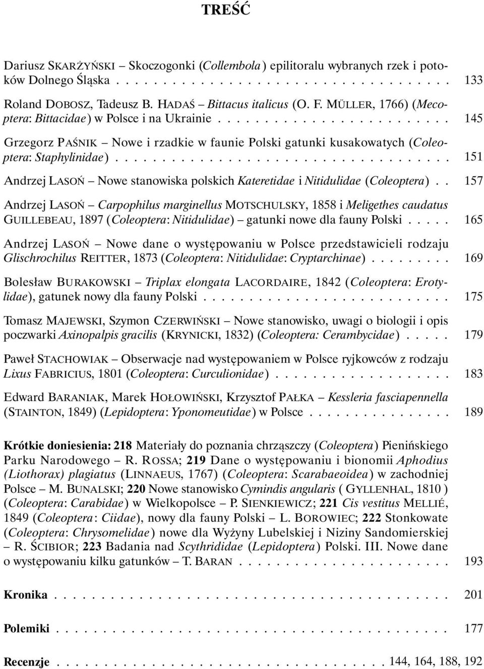 ................................... Andrzej LASOŃ Nowe stanowiska polskich Kateretidae i Nitidulidae (Coleoptera).