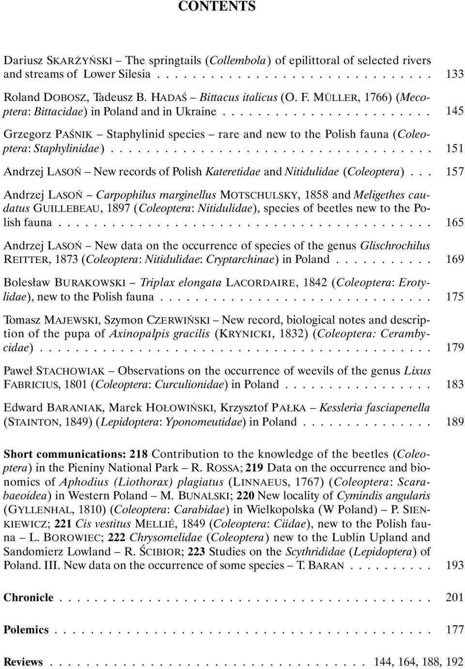 ................................... Andrzej LASOŃ New records of Polish Kateretidae and Nitidulidae (Coleoptera).