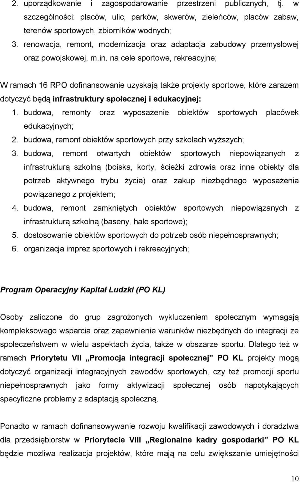 na cele sportowe, rekreacyjne; W ramach 16 RPO dofinansowanie uzyskają także projekty sportowe, które zarazem dotyczyć będą infrastruktury społecznej i edukacyjnej: 1.