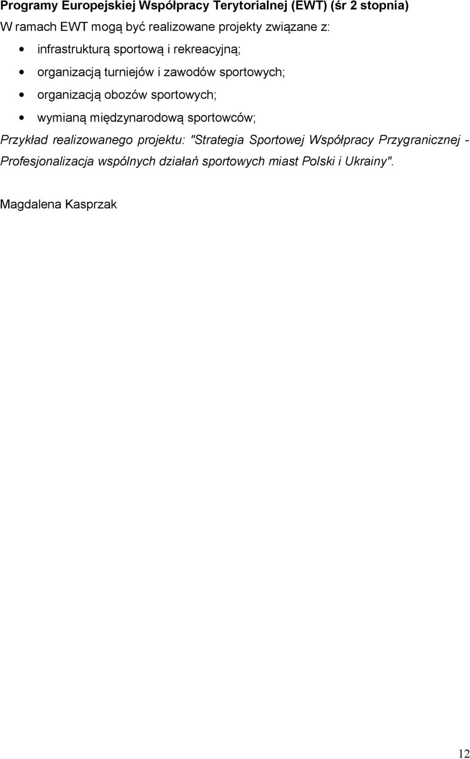 obozów sportowych; wymianą międzynarodową sportowców; Przykład realizowanego projektu: "Strategia Sportowej