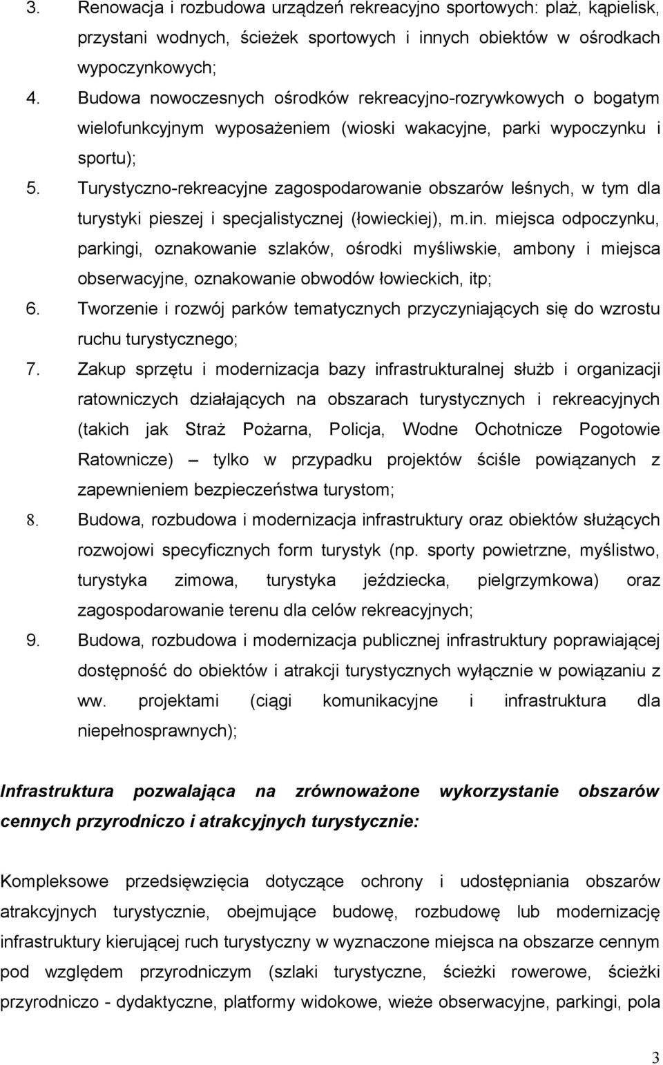Turystyczno-rekreacyjne zagospodarowanie obszarów leśnych, w tym dla turystyki pieszej i specjalistycznej (łowieckiej), m.in.