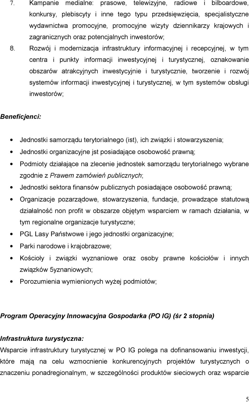 Rozwój i modernizacja infrastruktury informacyjnej i recepcyjnej, w tym centra i punkty informacji inwestycyjnej i turystycznej, oznakowanie obszarów atrakcyjnych inwestycyjnie i turystycznie,