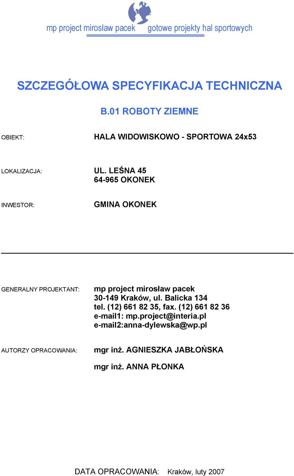 LEŚNA 45 64-965 OKONEK INWESTOR: GMINA OKONEK GENERALNY PROJEKTANT: 30-149 Kraków, ul.