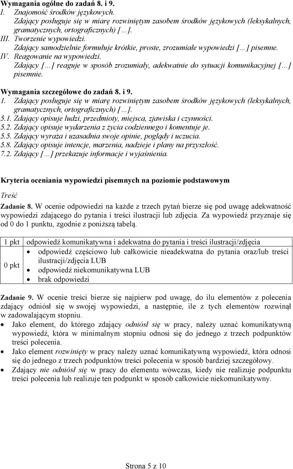 Zdający [ ] reaguje w sposób zrozumiały, adekwatnie do sytuacji komunikacyjnej [ ] pisemnie. szczegółowe do zadań 8. i 9. 1.