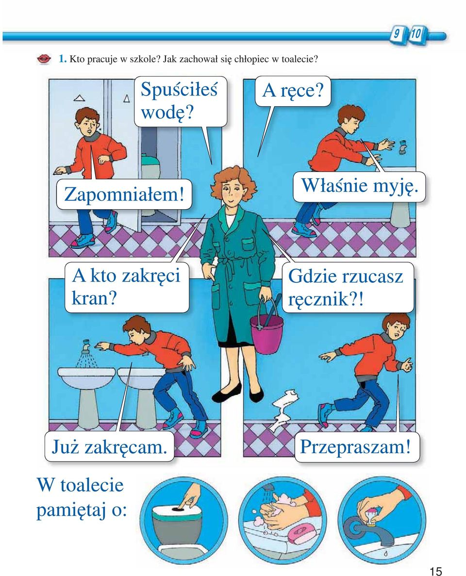 A ręce? Zapomniałem! Właśnie myję. A kto zakręci kran?