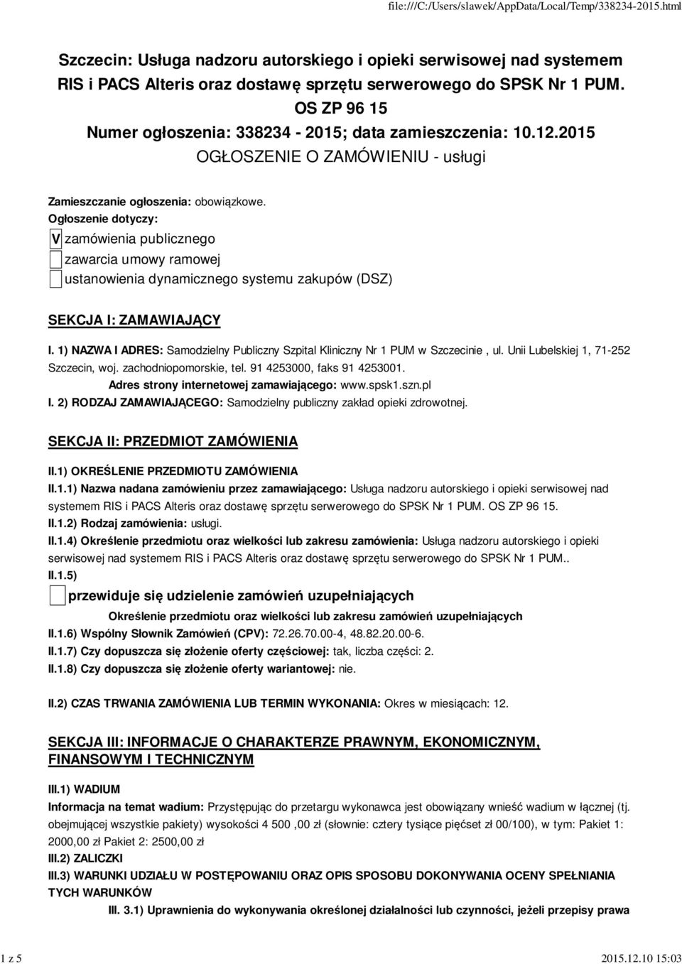 Ogłoszenie dotyczy: V zamówienia publicznego zawarcia umowy ramowej ustanowienia dynamicznego systemu zakupów (DSZ) SEKCJA I: ZAMAWIAJĄCY I.