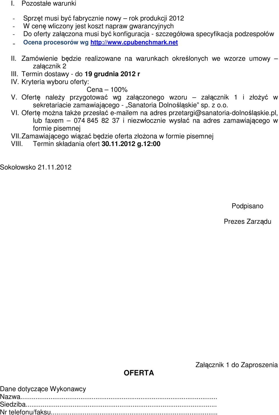 Kryteria wyboru oferty: Cena 100% V. Ofertę należy przygotować wg załączonego wzoru załącznik 1 i złożyć w sekretariacie zamawiającego - Sanatoria Dolnośląskie sp. z o.o. VI.