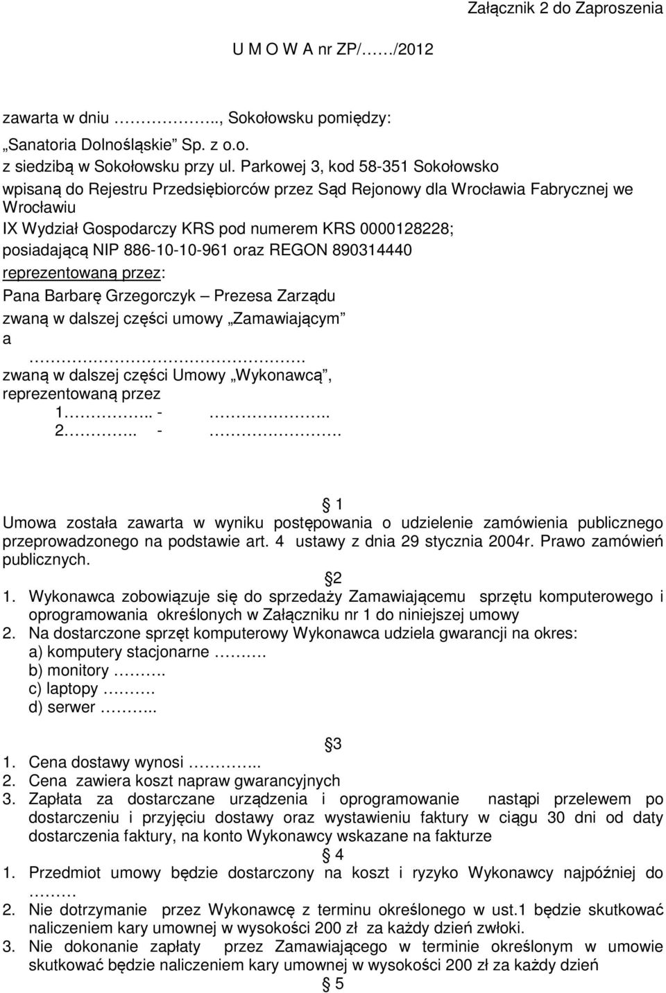 886-10-10-961 oraz REGON 890314440 reprezentowaną przez: Pana Barbarę Grzegorczyk Prezesa Zarządu zwaną w dalszej części umowy Zamawiającym a.