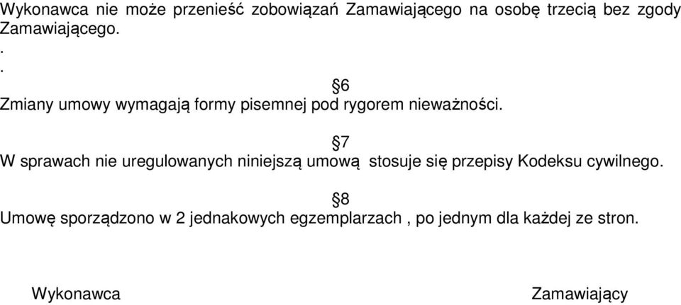 7 W sprawach nie uregulowanych niniejszą umową stosuje się przepisy Kodeksu cywilnego.