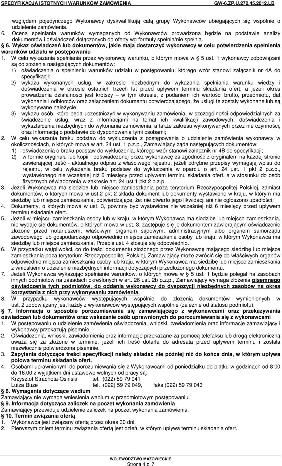 Wykaz oświadczeń lub dokumentów, jakie mają dostarczyć wykonawcy w celu potwierdzenia spełnienia warunków udziału w postępowaniu 1.