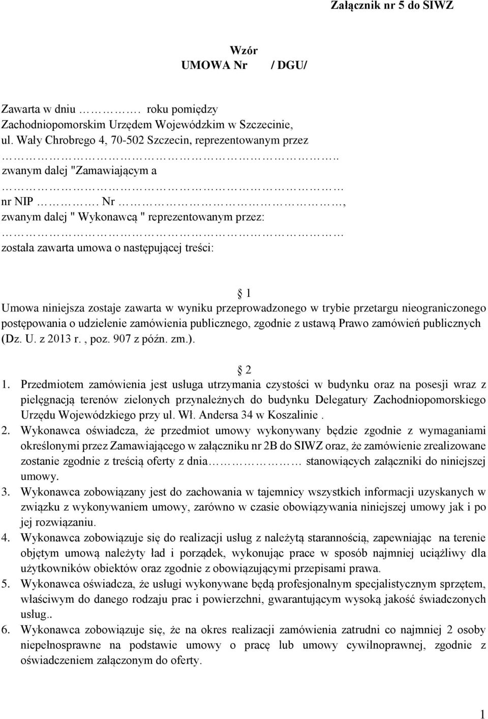 Nr, zwanym dalej " Wykonawcą " reprezentowanym przez: została zawarta umowa o następującej treści: 1 Umowa niniejsza zostaje zawarta w wyniku przeprowadzonego w trybie przetargu nieograniczonego