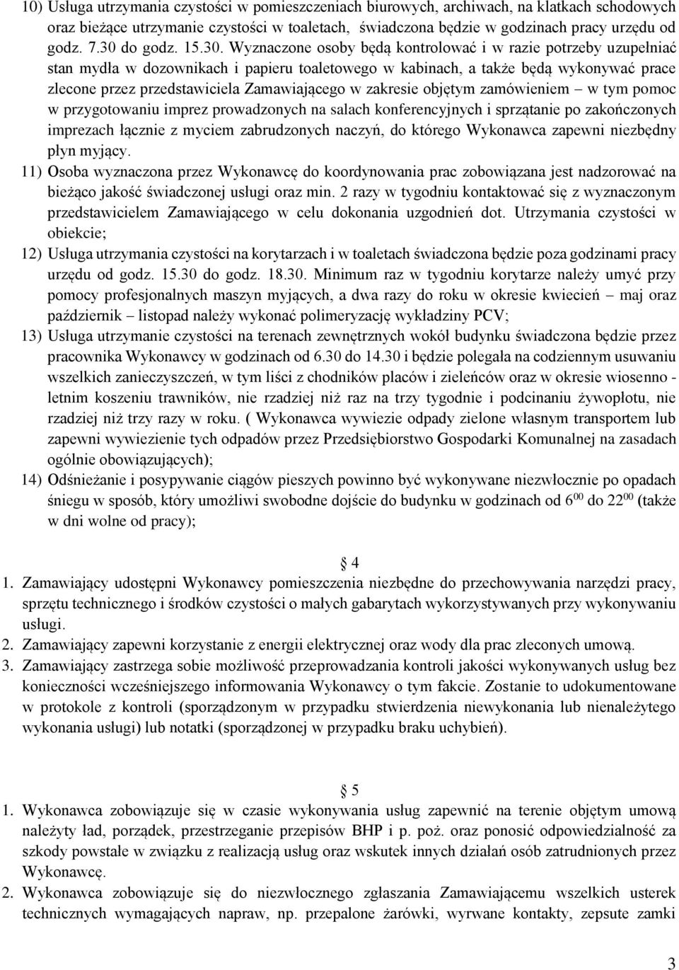 przedstawiciela Zamawiającego w zakresie objętym zamówieniem w tym pomoc w przygotowaniu imprez prowadzonych na salach konferencyjnych i sprzątanie po zakończonych imprezach łącznie z myciem