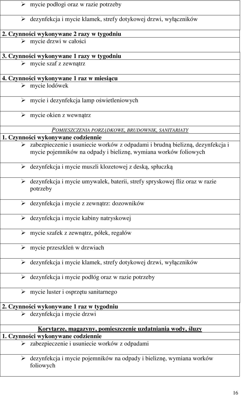 Czynności wykonywane 1 raz w miesiącu mycie lodówek mycie i dezynfekcja lamp oświetleniowych mycie okien z wewnątrz POMIESZCZENIA PORZĄDKOWE, BRUDOWNIK, SANITARIATY 1.