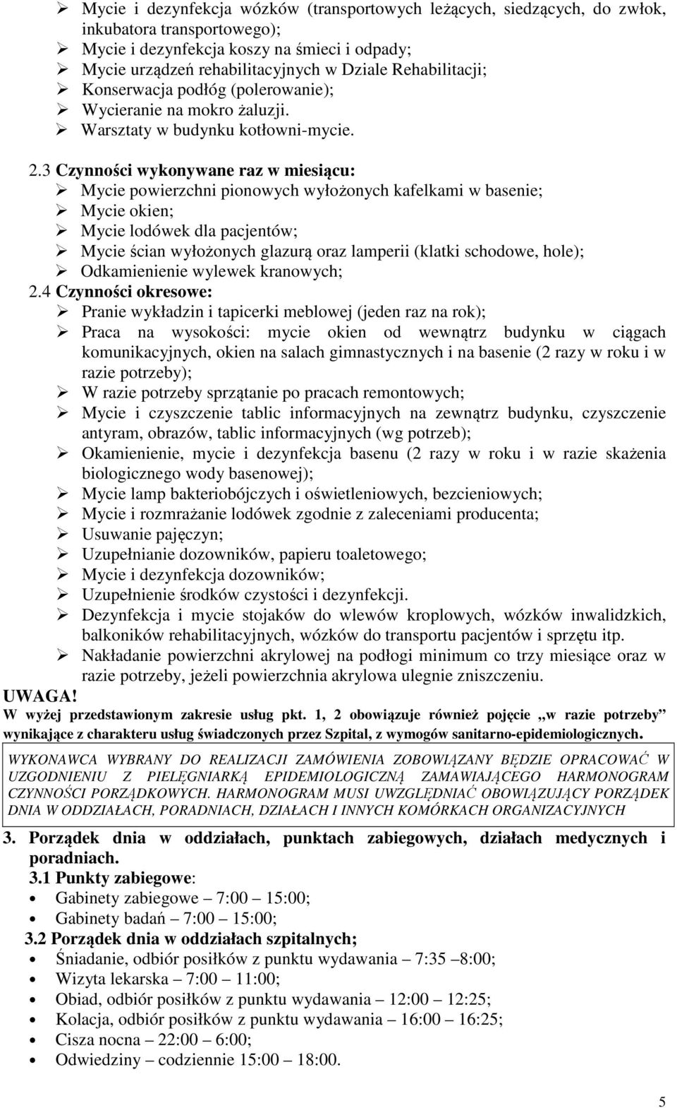 3 Czynności wykonywane raz w miesiącu: Mycie powierzchni pionowych wyłożonych kafelkami w basenie; Mycie okien; Mycie lodówek dla pacjentów; Mycie ścian wyłożonych glazurą oraz lamperii (klatki