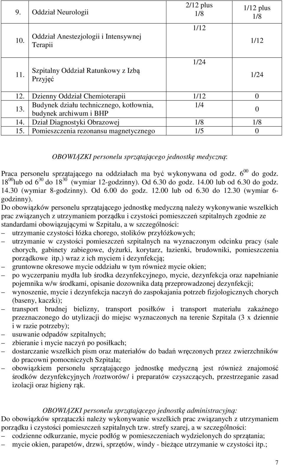 Pomieszczenia rezonansu magnetycznego 1/5 0 OBOWIĄZKI personelu sprzątającego jednostkę medyczną: Praca personelu sprzątającego na oddziałach ma być wykonywana od godz. 6 00 do godz.