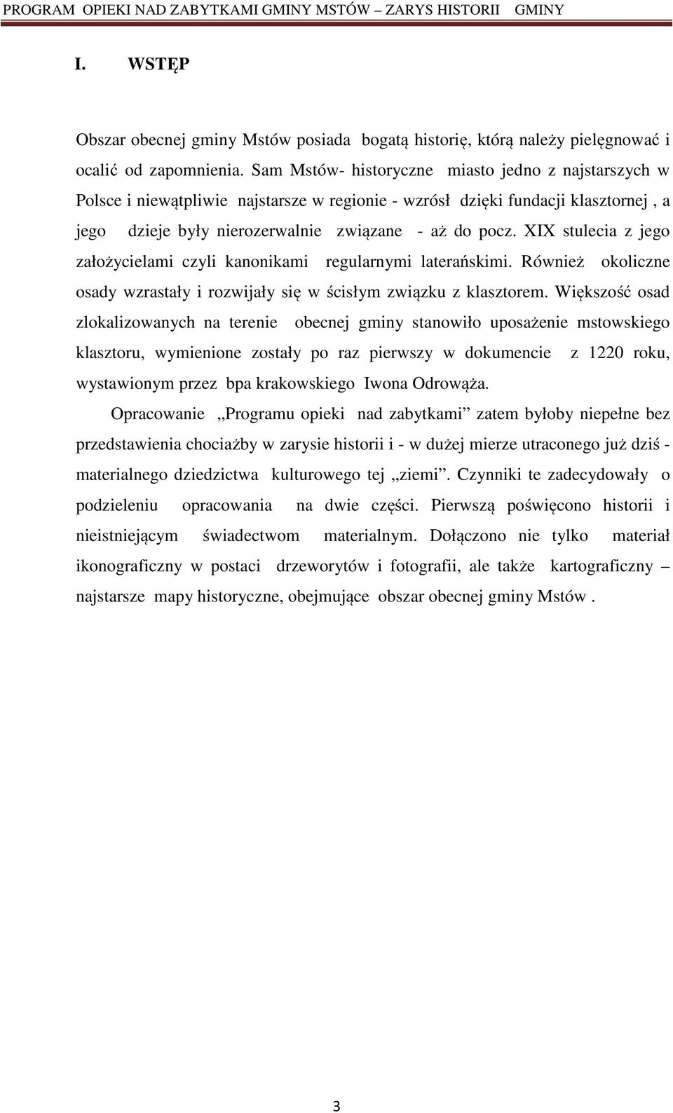 XIX stulecia z jego założycielami czyli kanonikami regularnymi laterańskimi. Również okoliczne osady wzrastały i rozwijały się w ścisłym związku z klasztorem.