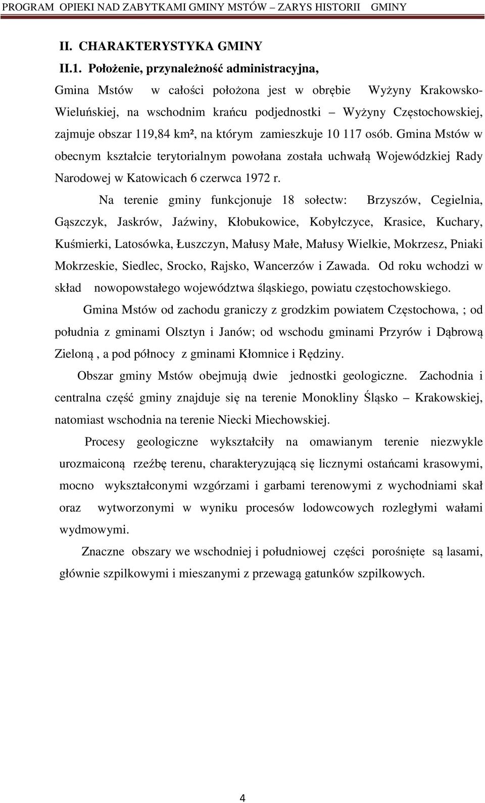 km², na którym zamieszkuje 10 117 osób. Gmina Mstów w obecnym kształcie terytorialnym powołana została uchwałą Wojewódzkiej Rady Narodowej w Katowicach 6 czerwca 1972 r.