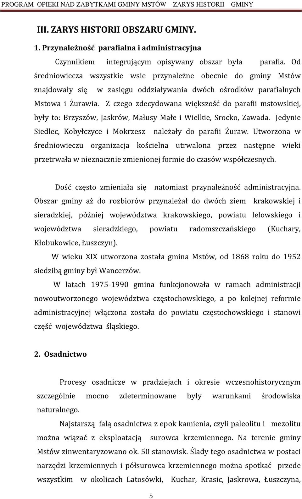 Z czego zdecydowana większość do parafii mstowskiej, były to: Brzyszów, Jaskrów, Małusy Małe i Wielkie, Srocko, Zawada. Jedynie Siedlec, Kobyłczyce i Mokrzesz należały do parafii Żuraw.