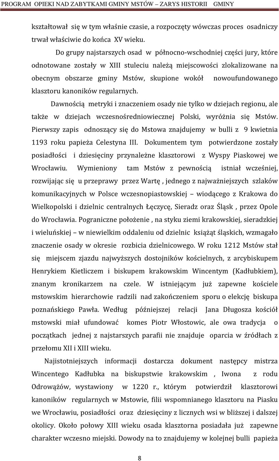 nowoufundowanego klasztoru kanoników regularnych. Dawnością metryki i znaczeniem osady nie tylko w dziejach regionu, ale także w dziejach wczesnośredniowiecznej Polski, wyróżnia się Mstów.