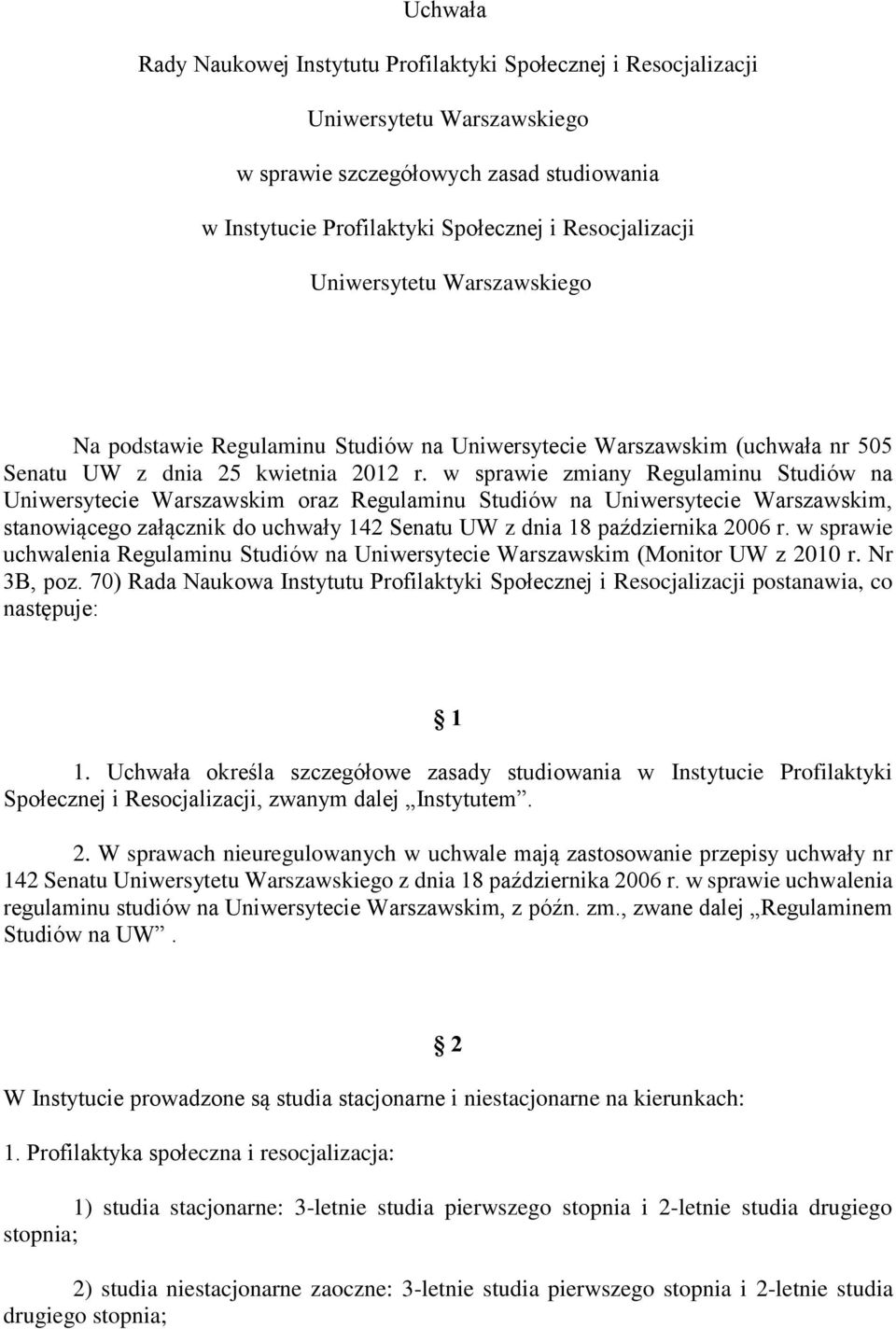 w sprawie zmiany Regulaminu Studiów na Uniwersytecie Warszawskim oraz Regulaminu Studiów na Uniwersytecie Warszawskim, stanowiącego załącznik do uchwały 142 Senatu UW z dnia 18 października 2006 r.