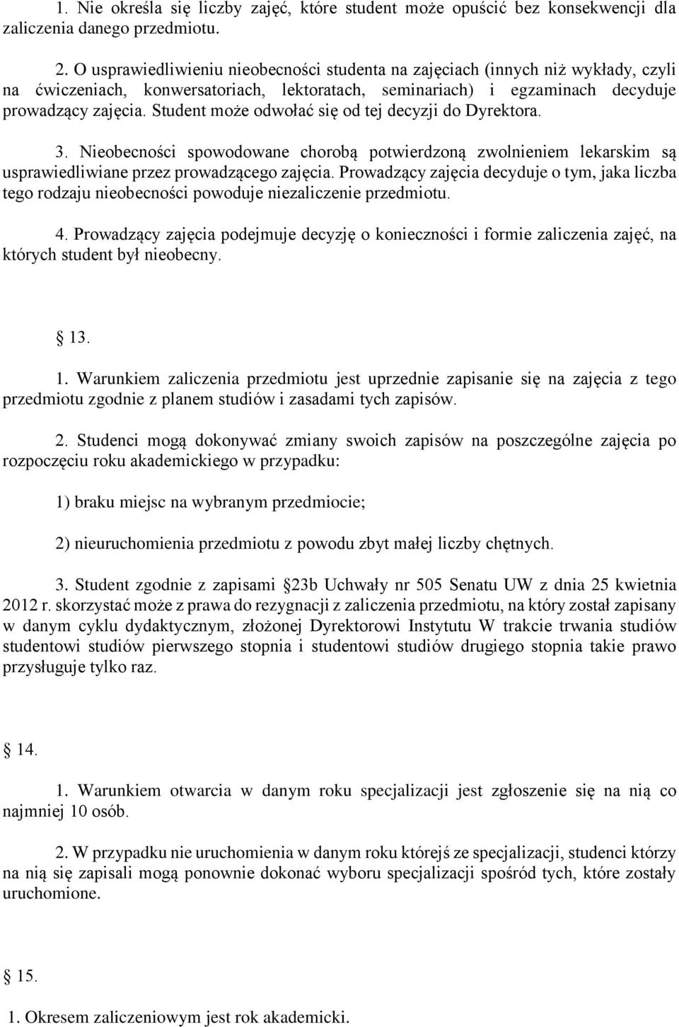 Student może odwołać się od tej decyzji do Dyrektora. 3. Nieobecności spowodowane chorobą potwierdzoną zwolnieniem lekarskim są usprawiedliwiane przez prowadzącego zajęcia.