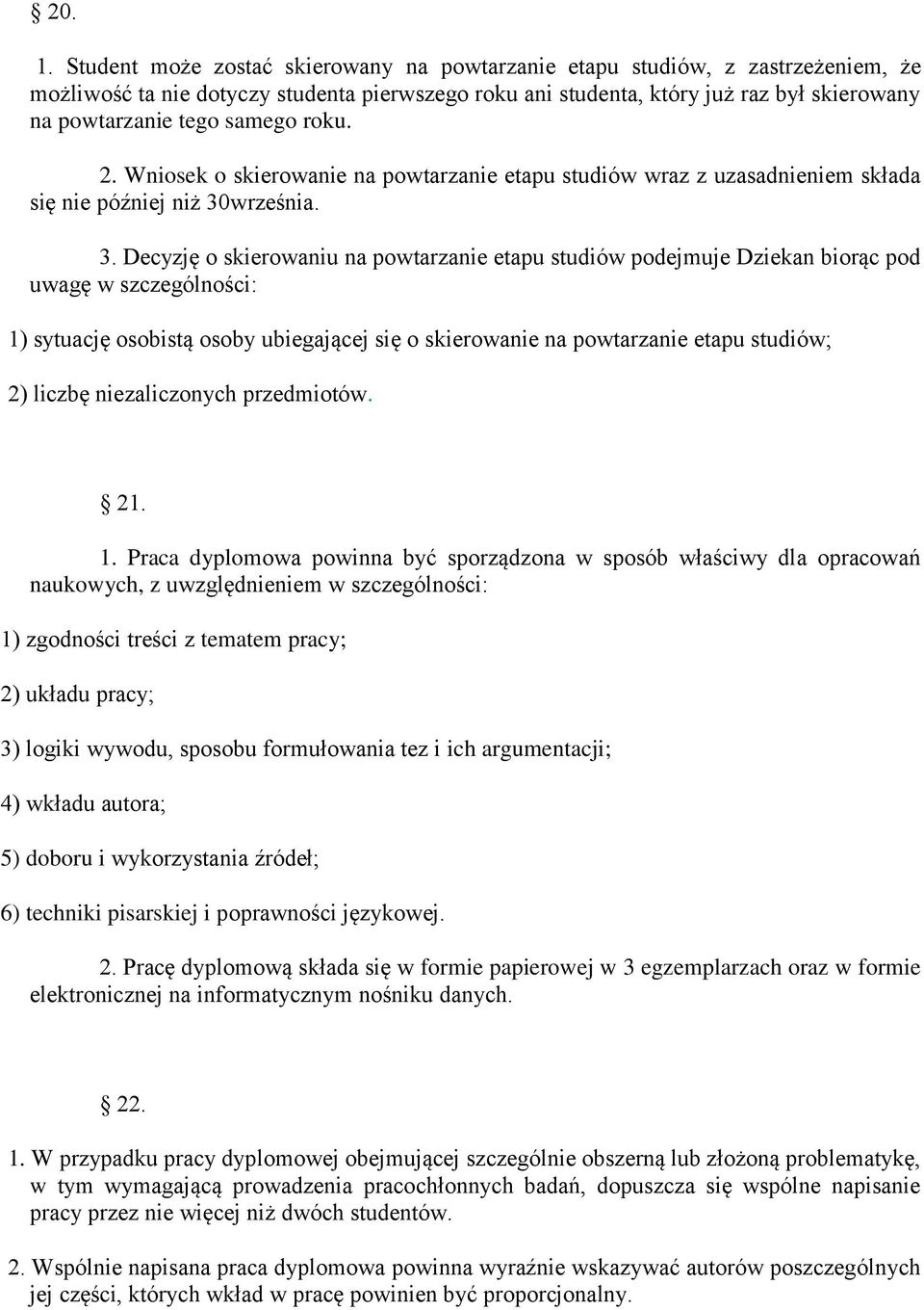 samego roku. 2. Wniosek o skierowanie na powtarzanie etapu studiów wraz z uzasadnieniem składa się nie później niż 30