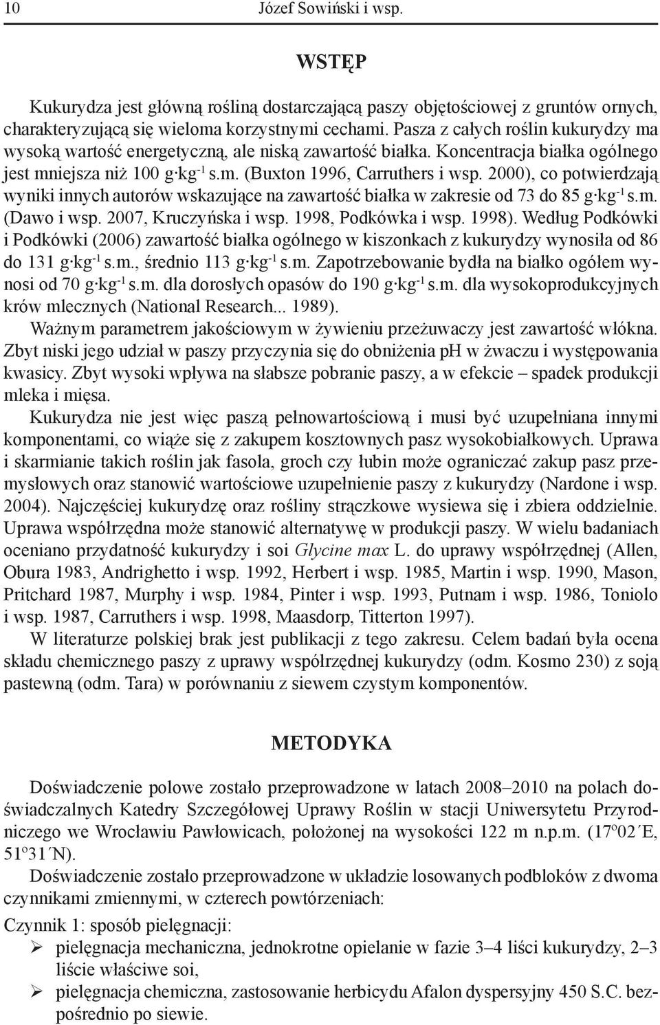 2000), co potwierdzają wyniki innych autorów wskazujące na zawartość białka w zakresie od 73 do 85 g kg -1 s.m. (Dawo i wsp. 2007, Kruczyńska i wsp. 1998, Podkówka i wsp. 1998).