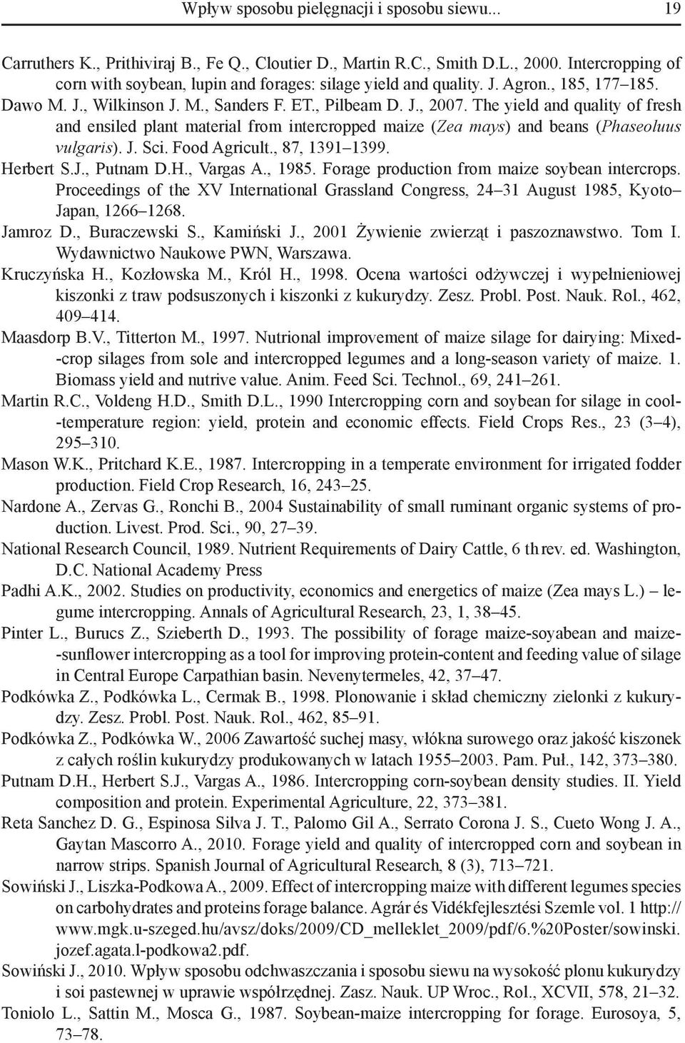The yield and quality of fresh and ensiled plant material from intercropped maize (Zea mays) and beans (Phaseoluus vulgaris). J. Sci. Food Agricult., 87, 1391 1399. Herbert S.J., Putnam D.H., Vargas A.