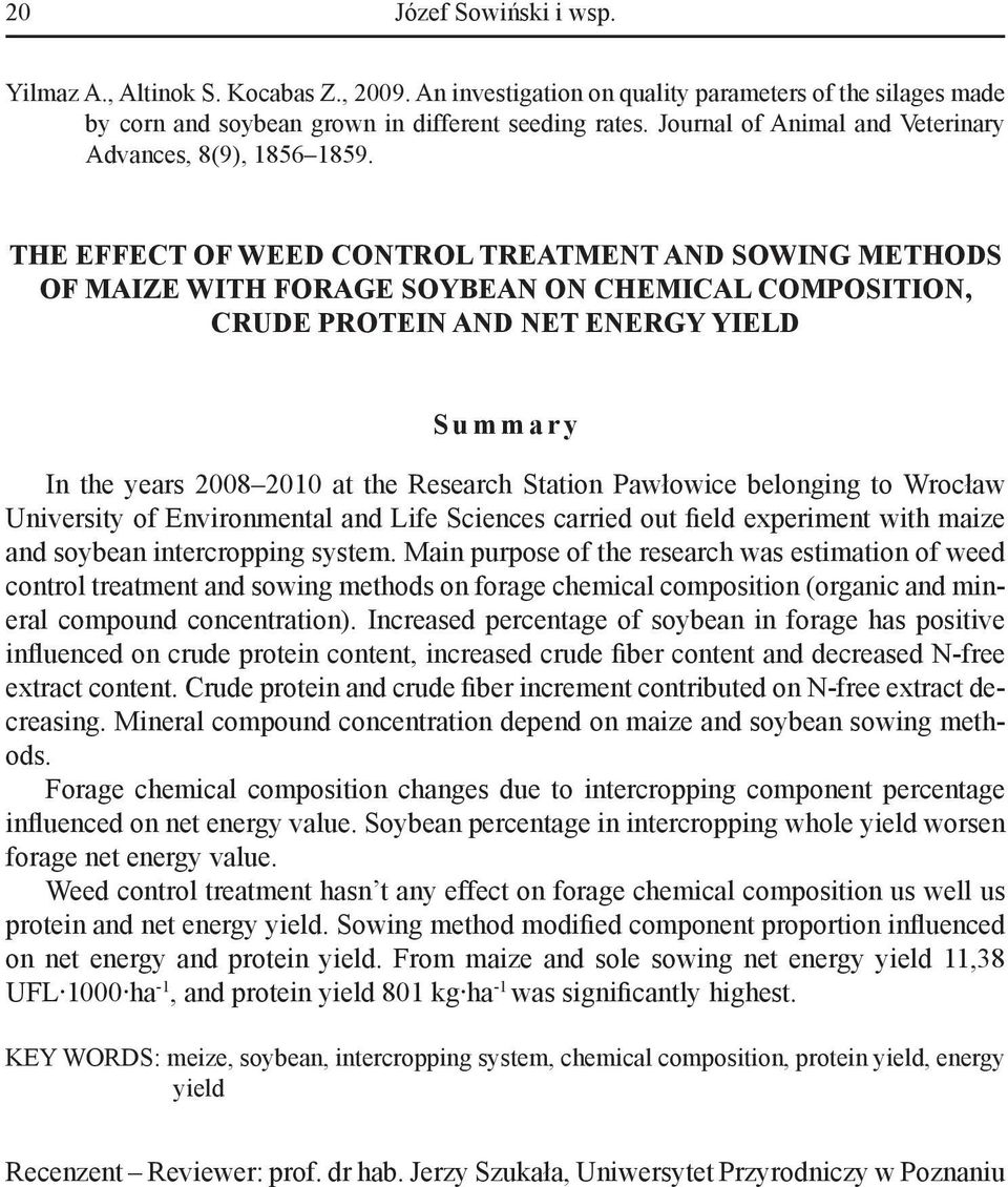 The effect of weed control treatment and sowing methods of maize with forage soybean on chemical composition, crude protein and net energy yield Summary In the years 2008 2010 at the Research Station