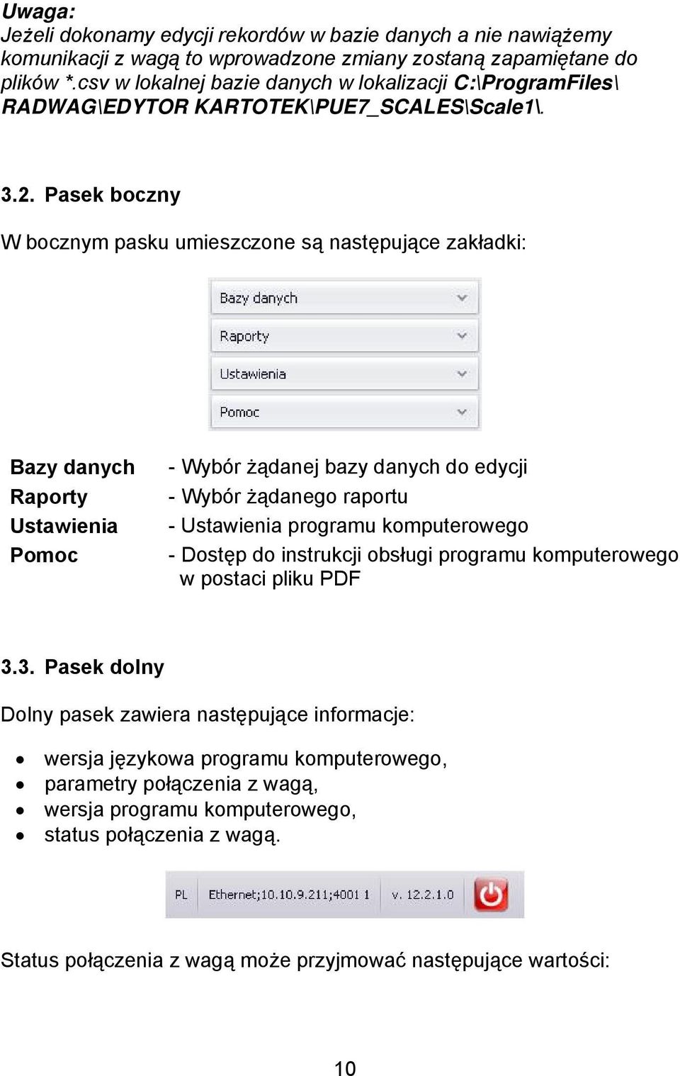 Pasek boczny W bocznym pasku umieszczone są następujące zakładki: Bazy danych Raporty Ustawienia Pomoc - Wybór żądanej bazy danych do edycji - Wybór żądanego raportu - Ustawienia programu